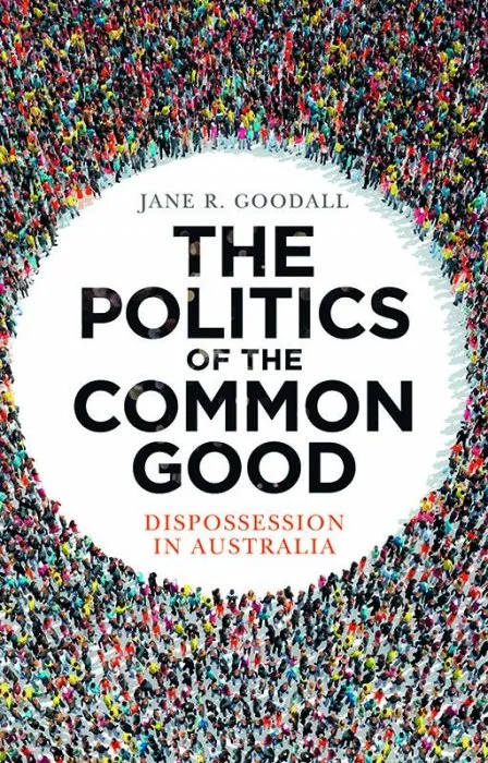 The Politics of the Common Good: Dispossession in Australia