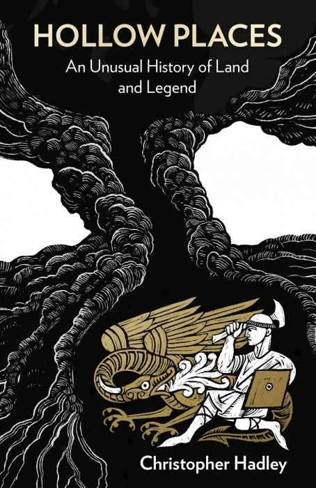 Hollow Places: An Unusual History of Land and Legend
