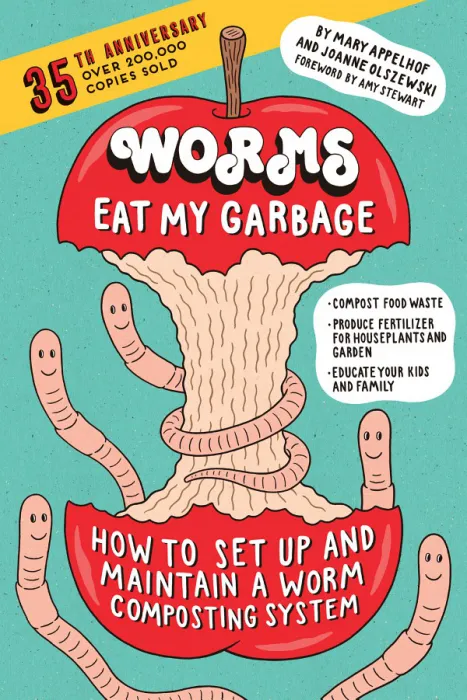 Worms Eat My Garbage, 35th Anniversary Edition: How to Set Up and Maintain a Worm Composting System