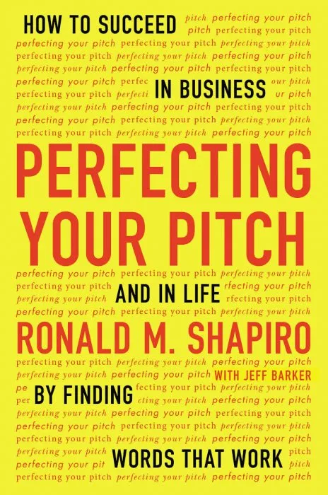 Perfecting Your Pitch: How to Succeed in Business and in Life