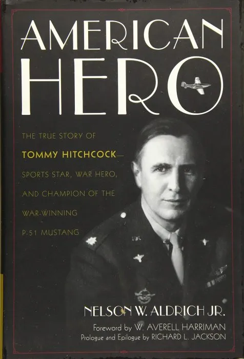American Hero: The True Story of Tommy Hitchcock--Sports Star, War Hero, and Champion of the War-Winning P-51 Mustang