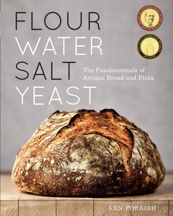 Flour Water Salt Yeast: The Fundamentals of Artisan Bread and Pizza: A Cookbook
