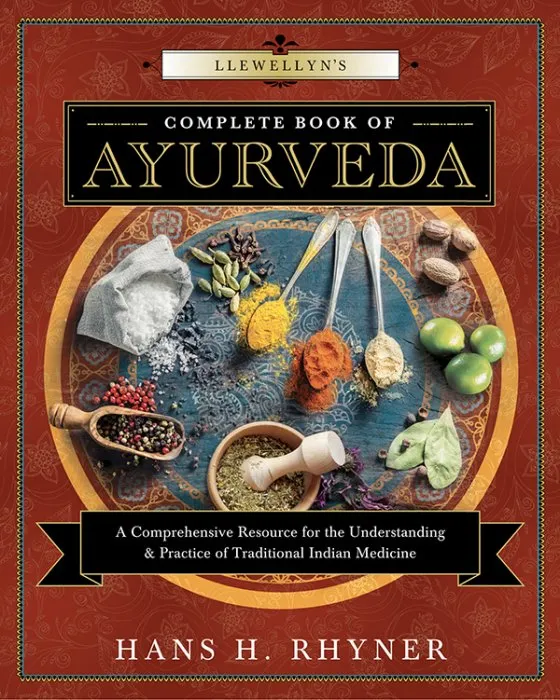 Llewellyn's Complete Book of Ayurveda: A Comprehensive Resource for the Understanding & Practice of Traditional Indian Medicine (Llewellyn's Complete Book, Book 9)