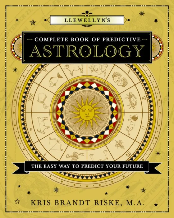 Llewellyn's Complete Book of Predictive Astrology: The Easy Way to Predict Your Future (Llewellyn's Complete Book, Book 3)