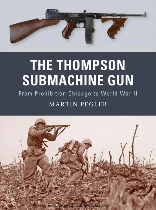 The Thompson Submachine Gun: From Prohibition Chicago to World War II (Weapon #1)
