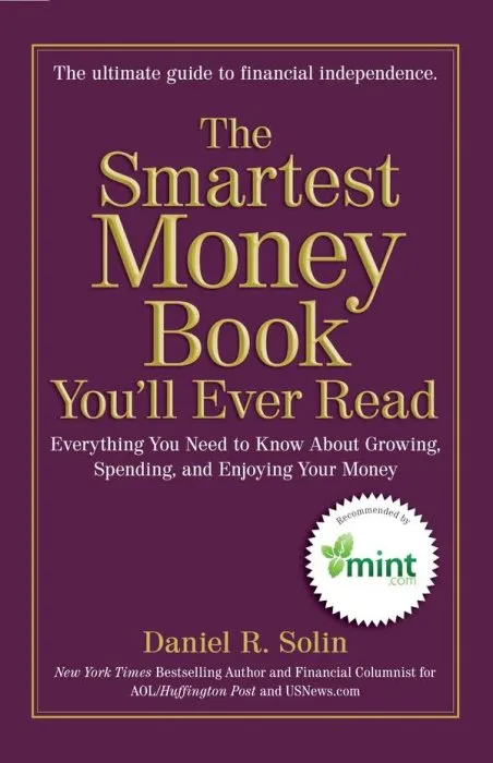 The Smartest Money Book You'll Ever Read: Everything You Need to Know About Growing, Spending, and Enjoying Your Money