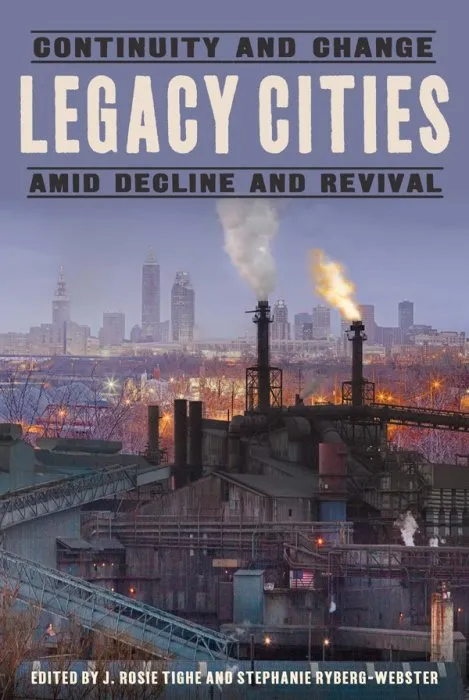Legacy Cities: Continuity and Change amid Decline and Revival: Continuity and Change amid Decline and Revival