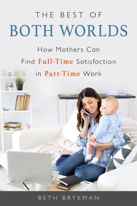 The Best of Both Worlds: How Mothers Can Find Full-Time Satisfaction in Part-Time Work