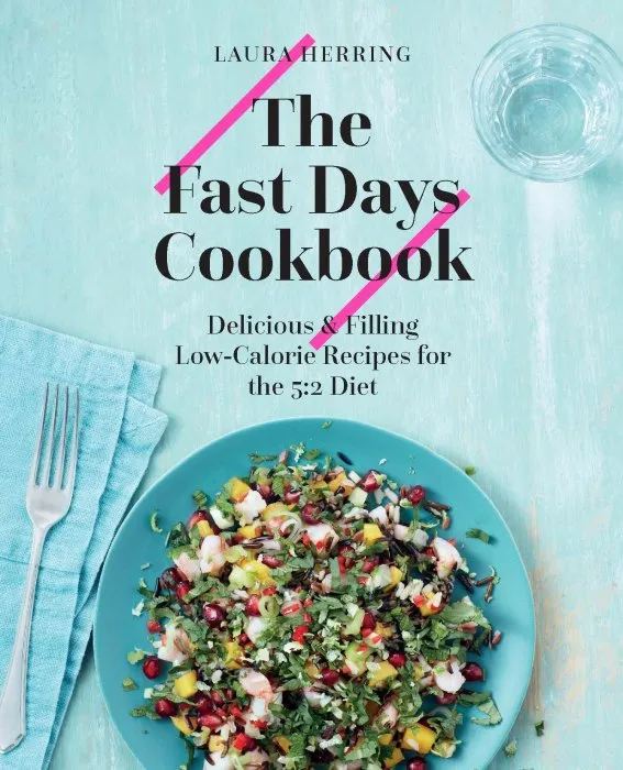 The Fast Days Cookbook: Delicious & Filling Low-Calorie Recipes for the 5:2 Diet