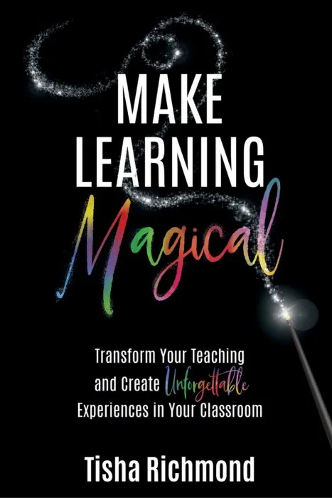 Make Learning Magical: Transform Your Teaching and Create Unforgettable Experiences in Your Classroom