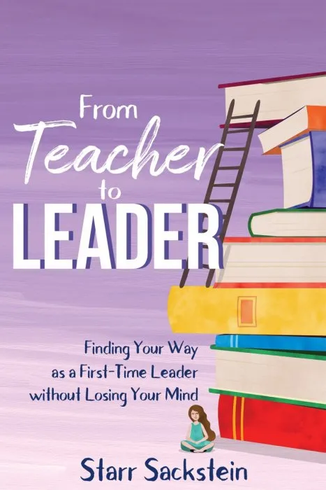 From Teacher to Leader: Finding Your Way as a First-Time Leader: without Losing Your Mind