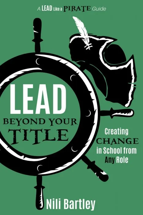 Lead beyond Your Title: Creating Change in School from Any Role