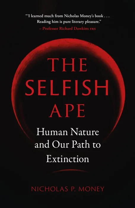 The Selfish Ape: Human Nature and Our Path to Extinction