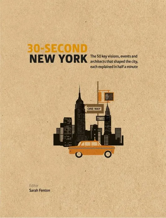 30-Second New York: The 50 key visions, events and architects that shaped the city, each explained in half a minute (30-Second)