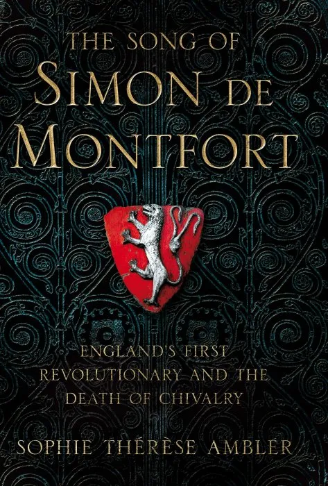 The Song of Simon de Montfort: England's First Revolutionary and the Death of Chivalry