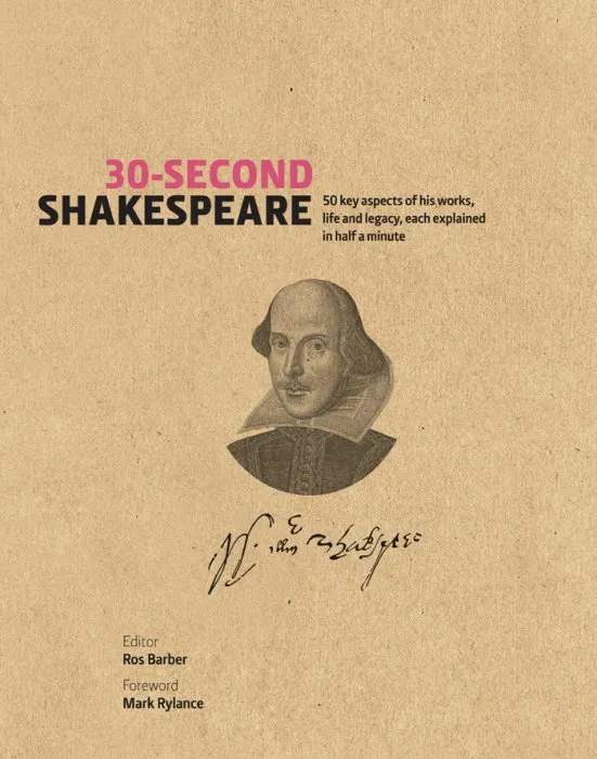 30-Second Shakespeare: 50 key aspects of his work, life, and legacy, each explained in half a minute (30-Second)