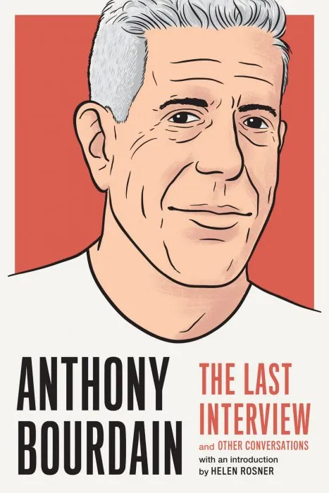 Anthony Bourdain: The Last Interview: and Other Conversations (The Last Interview)