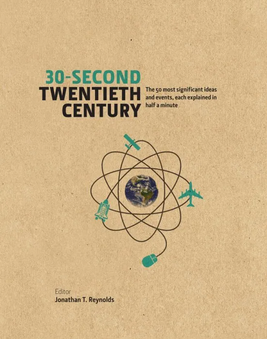 30-Second Twentieth Century: The 50 Most Significant Ideas and Events, each Explained in Half a Minute (30-Second)