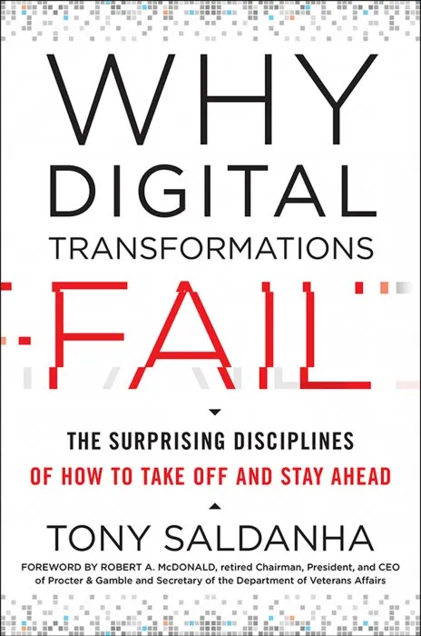 Why Digital Transformations Fail: The Surprising Disciplines of How to Take Off and Stay Ahead