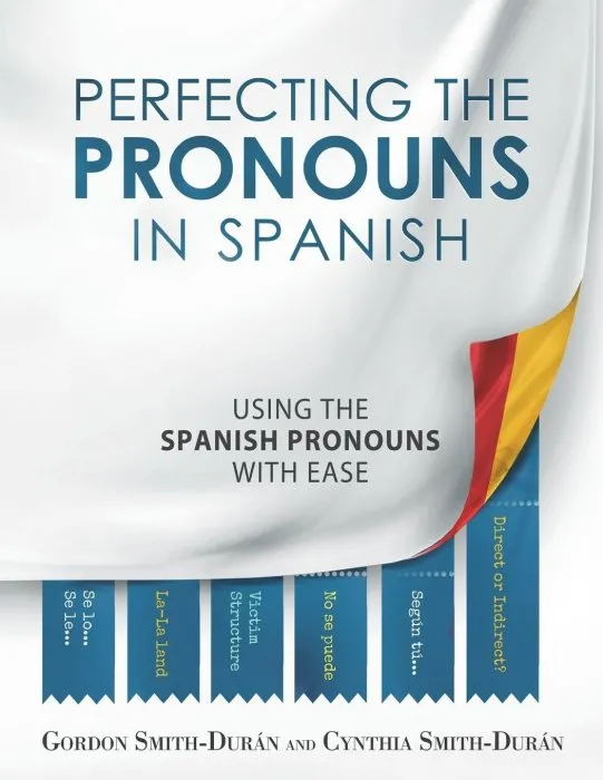 Perfecting the Pronouns in Spanish: A workbook designed with you in mind