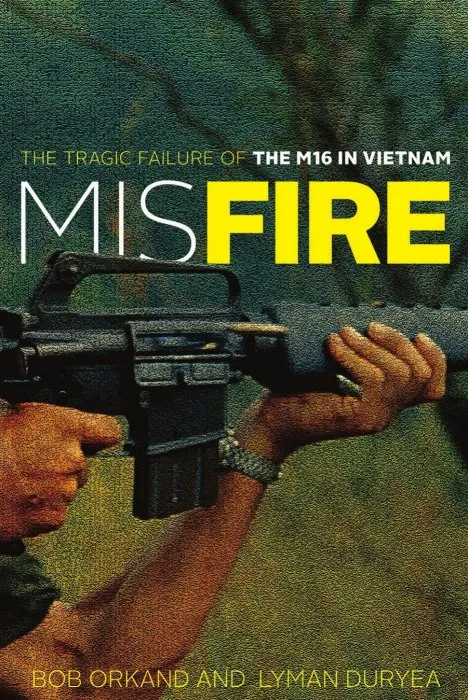 Misfire: The Tragic Failure of the M16 in Vietnam