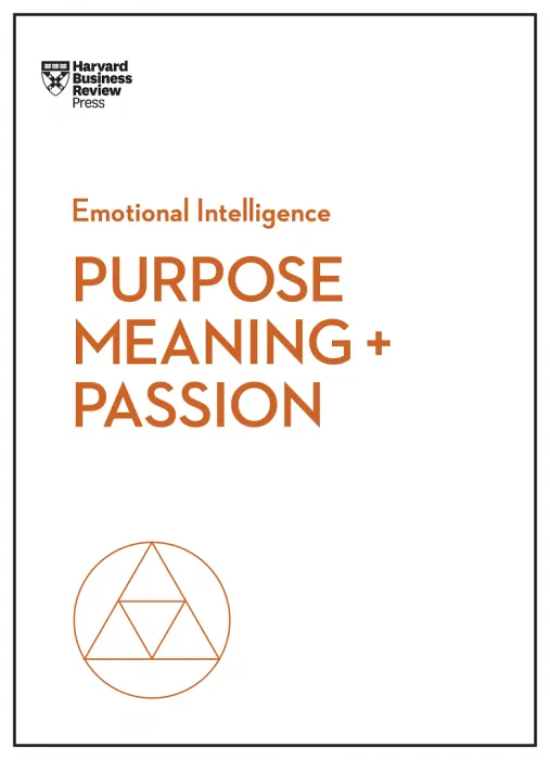 Purpose, Meaning, and Passion (HBR Emotional Intelligence)