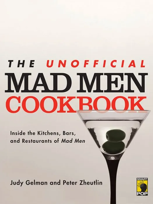 The Unofficial Mad Men Cookbook: Inside the Kitchens, Bars, and Restaurants of Mad Men