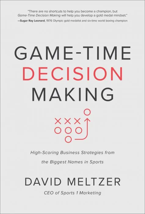 Game-Time Decision Making: High-Scoring Business Strategies from the Biggest Names in Sports