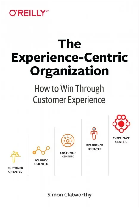 The Experience-Centric Organization: How to Win Through Customer Experience