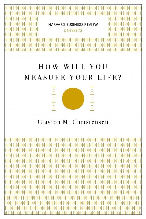 How Will You Measure Your Life? (Harvard Business Review Classics)