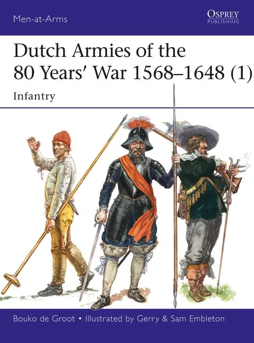 Dutch Armies of the 80 Years' War 1568–1648 (1): Infantry (Men-at-Arms #510)