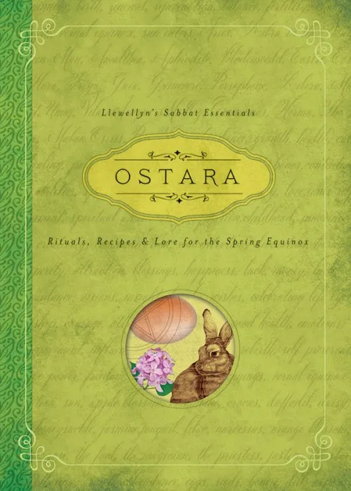 Ostara: Rituals, Recipes & Lore for the Spring Equinox (Llewellyn's Sabbat Essentials, Book 1)