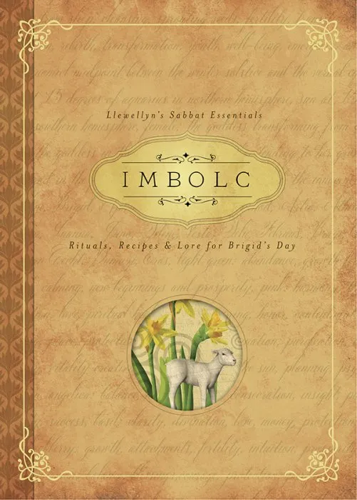 Imbolc: Rituals, Recipes & Lore for Brigid's Day (Llewellyn's Sabbat Essentials, Book 8)