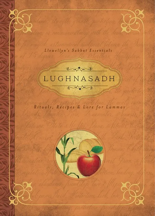 Lughnasadh: Rituals, Recipes & Lore for Lammas (Llewellyn's Sabbat Essentials, Book 4)