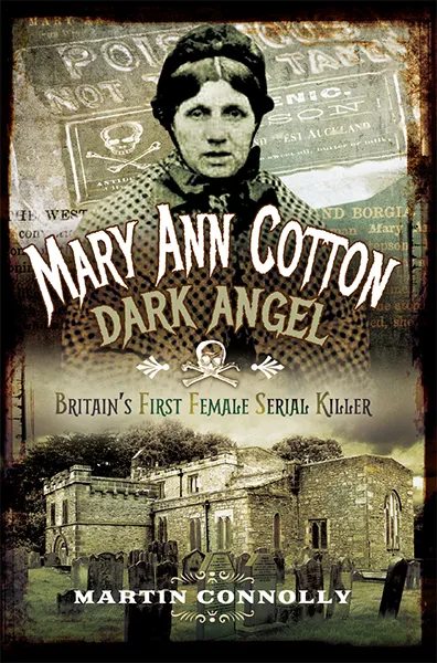 Mary Ann Cotton: Dark Angel: Britain's First Female Serial Killer