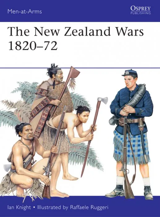 The New Zealand Wars 1820-72, Book 487 (Men-at-Arms)