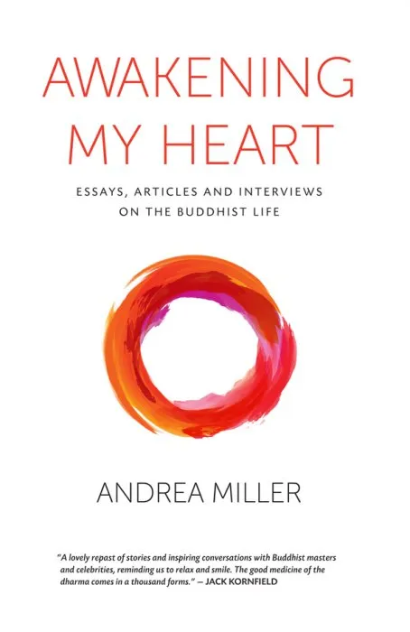 Awakening My Heart: Essays, Articles and Interviews on the Buddist Life