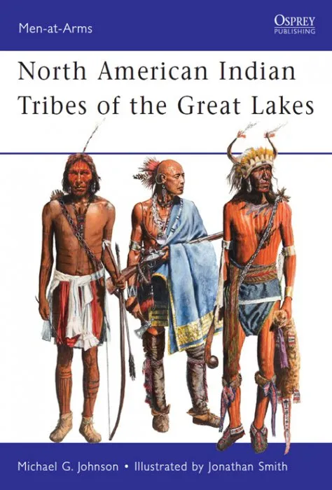 North American Indian Tribes of the Great Lakes (Men-at-Arms #467)