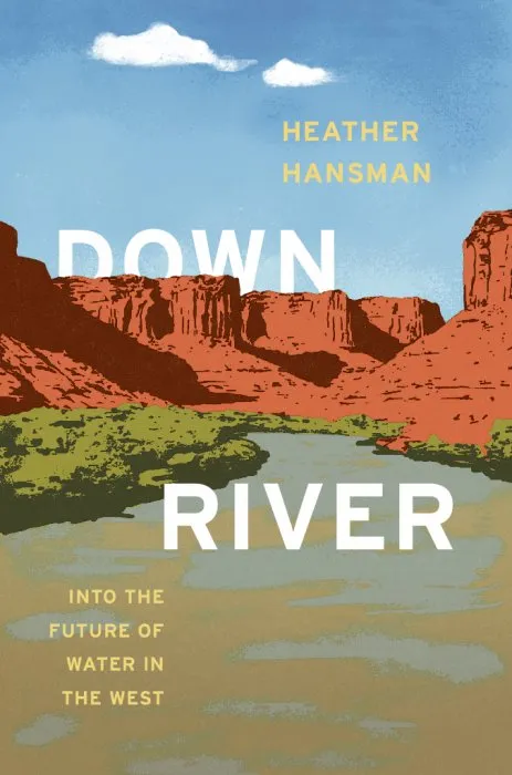 Downriver: Into the Future of Water in the West: Into the Future of Water in the West