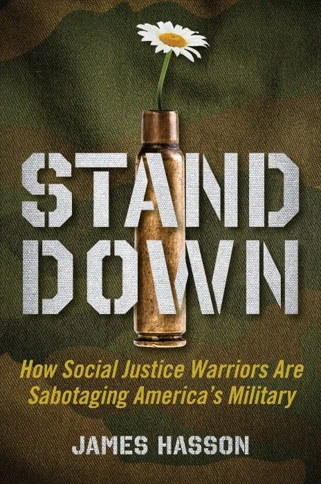 Stand Down: How Social Justice Warriors Are Sabotaging America's Military