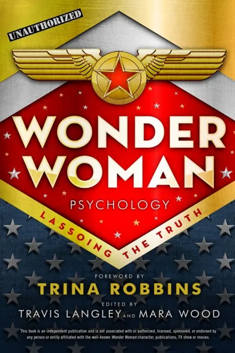 Wonder Woman Psychology: Lassoing the Truth (Popular Culture Psychology, Book 6)