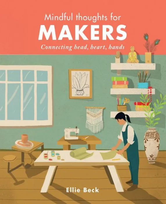 Mindful Thoughts for Makers: Connecting head, heart, hands (Mindful Thoughts)