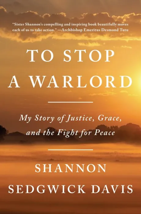 To Stop a Warlord: My Story of Justice, Grace, and the Fight for Peace