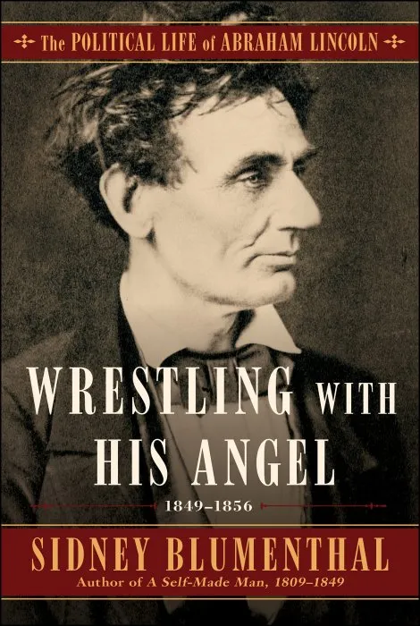 Wrestling with His Angel: The Political Life of Abraham Lincoln, Volume II, 1849-1856