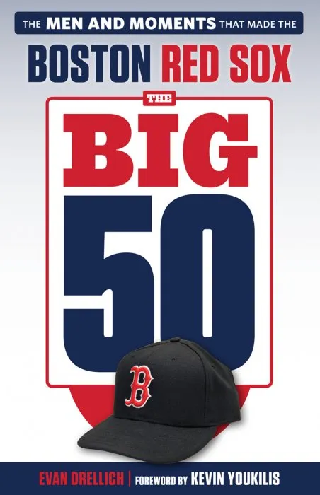 Boston Red Sox: The Men and Moments that Made the Boston Red Sox (The Big 50)
