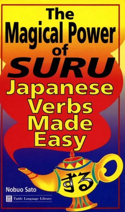 Magical Power of Suru: Japanese Verbs Made Easy: Learn the Most Difficult Aspect of Japanese Grammar With This Innovative Method