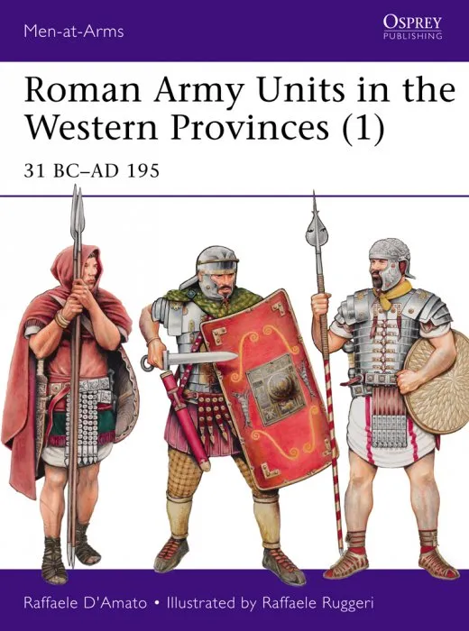 Roman Army Units in the Western Provinces (1): 31 BC–AD 195 (Men-at-Arms #506)