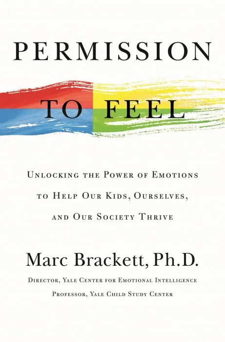 Permission to Feel: Unlocking the Power of Emotions to Help Our Kids, Ourselves, and Our Society Thrive