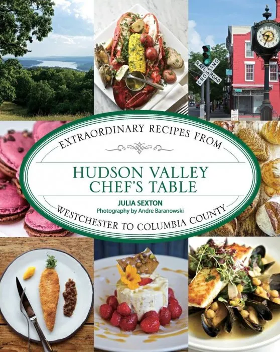 Hudson Valley Chef's Table: Extraordinary Recipes from Westchester to Columbia County (Chef's Table)