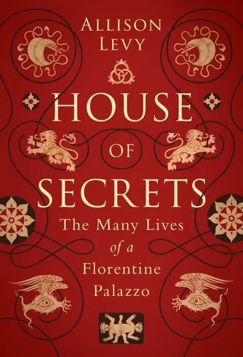 House of Secrets: The Many Lives of a Florentine Palazzo